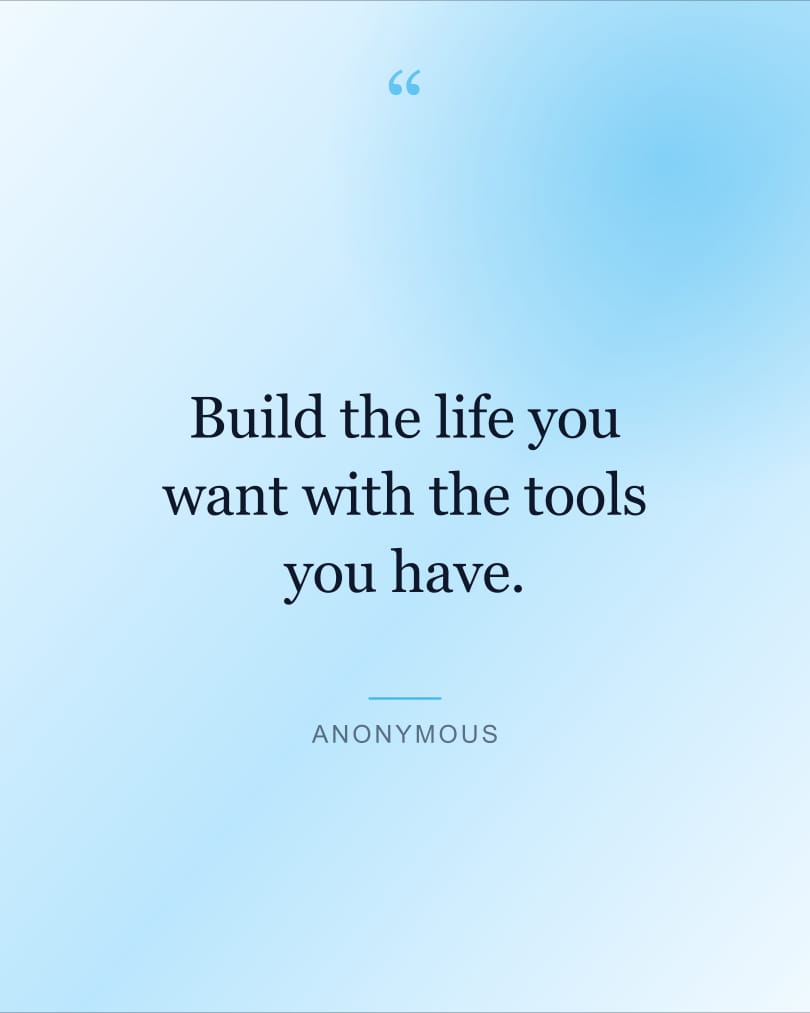 Quote wallpaper reading "Build the life you want with the tools you have." on a pale sky and pale sky background, HD, 4:5 format